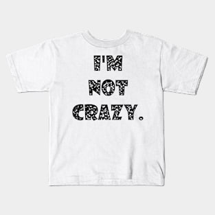 I am not crazy Kids T-Shirt